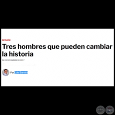 TRES HOMBRES QUE PUEDEN CAMBIAR LA HISTORIA - Por LUIS BAREIRO - Domingo, 24 de Diciembre de 2017